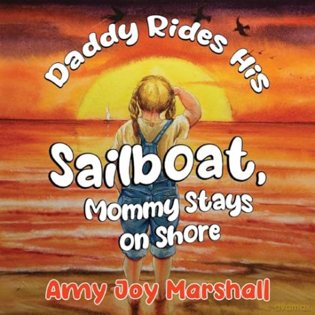 Daddy Rides His Sailboat Mommy Stays On - Amy Joy Marshall [KSIĄŻKA]