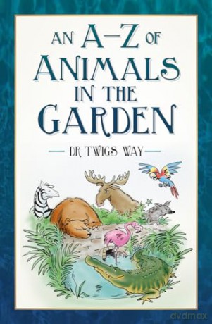 A-Z Of Animals In The Garden - Twigs Way [KSIĄŻKA]