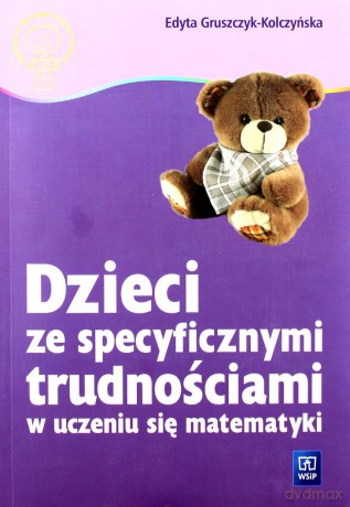 Dzieci ze specyficznymi trudnościami w uczeniu się matematyki - Kolczyńska-Gruszczyk Edyta [KSIĄŻKA]