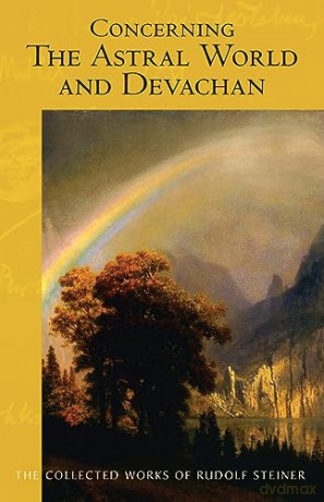 Concerning The Astral World And Devachan - Rudolf Steiner [KSIĄŻKA]