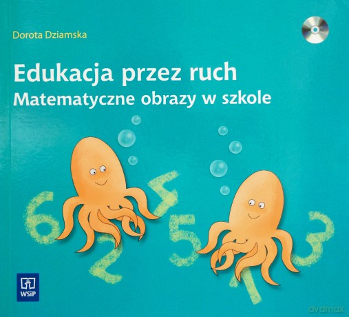Edukacja przez ruch Matematyczne obrazy w szkole - Dorota Dziamska [KSIĄŻKA]+[CD]