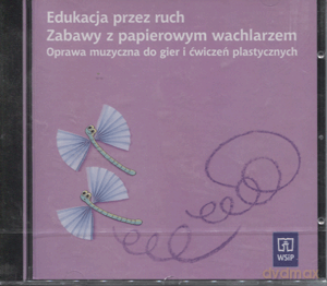 Edukacja przez ruch Zabawy z papierowym wachlarzem Oprawa muzyczna do gier i ćwiczeń plastycznych CD [KSIĄŻKA]