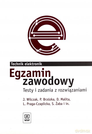 Egzamin zawodowy. Technik elektronik. Testy i zadania z rozwiązaniami - J. Wilczak, L. Praga-Czaplicka, S. Żaba I Inni, P. Brzóźka, D. Malita [KSIĄŻKA]