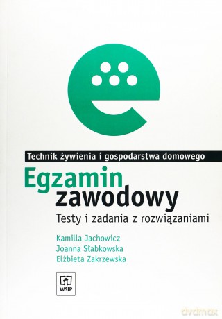 Egzamin zawodowy. Technik żywienia i gospodarstwa domowego. Testy i zadania z rozwiązaniami [KSIĄŻKA]