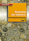 Ekonomia bez tajemnic. Podręcznik cz.1 - Gregorczyk S., ROMANOWSKA M., SOPIŃSKA A., WACHOWIAK P., ADAMOWICZ E. [KSIĄŻKA]