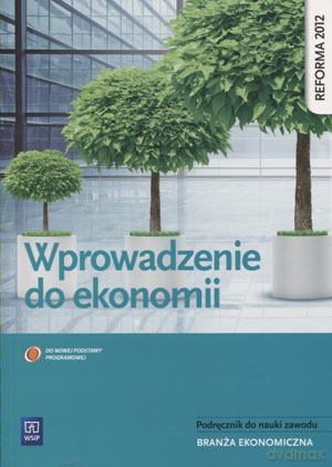 Ekonomia Wprowadzenie do ekonomii Podręcznik do nauki zawodu - Ewelina Nojszewska [KSIĄŻKA]