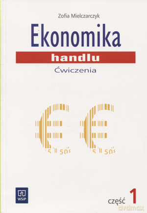 Ekonomika handlu ćwiczenia cz.1 - Zofia Mielarczyk [KSIĄŻKA]