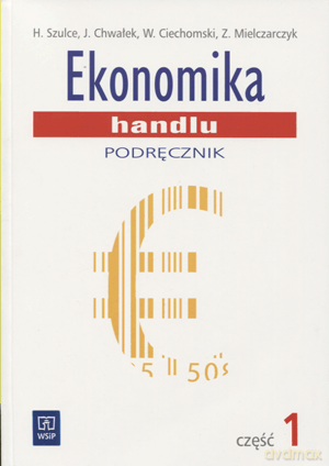 Ekonomika handlu podręcznik cz.1 - H. Szulce, W. Ciechomski, J. Chwałek, Z. Mielarczyk [KSIĄŻKA]