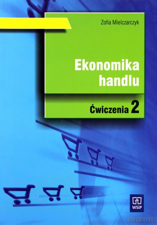 Ekonomika handlu. Ćwiczenia cz.2 - Zofia Mielczarczyk [KSIĄŻKA]