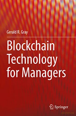 Blockchain Technology For Managers - Gerald R. Gray [KSIĄŻKA]