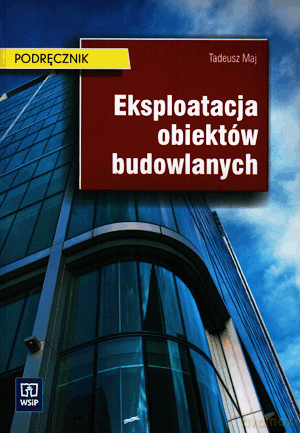 Eksploatacja obiektów budowlanych. Podręcznik - Tadeusz Maj [KSIĄŻKA]
