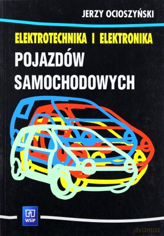 Elektrotechnika i elektronika pojazdów samochodowych. Podręcznik - Ocioszyński Jerzy [KSIĄŻKA]