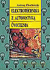 Elektrotechnika z automatyką. Ćwiczenia - Andrzej Chochowski [KSIĄŻKA]