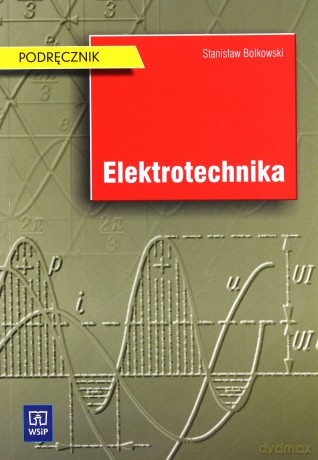 Elektrotechnika. Podręcznik - Stanisław Bolkowski [KSIĄŻKA]