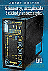 Elementy, urządzenia i układy automatyki. Podręcznik - Kostro Jerzy [KSIĄŻKA]