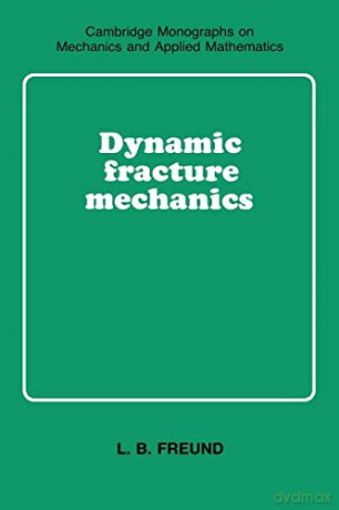 Dynamic Fracture Mechanics - L.B. Freund [KSIĄŻKA]