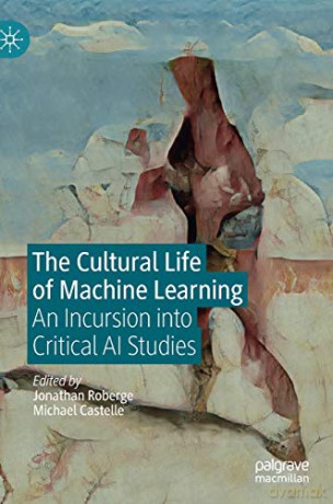 Cultural Life Of Machine Learning - Jonathan Roberge [KSIĄŻKA]