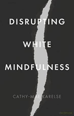 Disrupting White Mindfulness - Cathy-Mae Karelse [KSIĄŻKA]