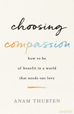 Choosing Compassion - Anam Thubten [KSIĄŻKA]