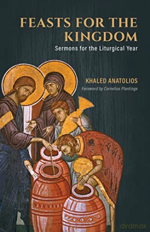 Feasts For The Kingdom - Khaled Anatolios [KSIĄŻKA]