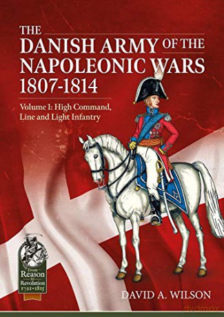 Danish Army Of The Napoleonic Wars 18011 - D Wilson [KSIĄŻKA]