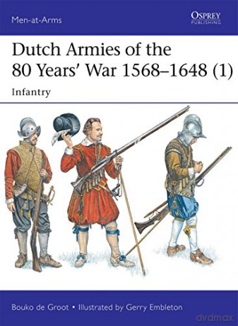 Dutch Armies Of 80 Years War 1568-1648 - Bouko De Groot [KSIĄŻKA]