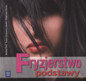 Fryzjerstwo Podstawy - Teresa Kulikowska-Jakubik, Barbara Feist, Małgorzata Richter [KSIĄŻKA]