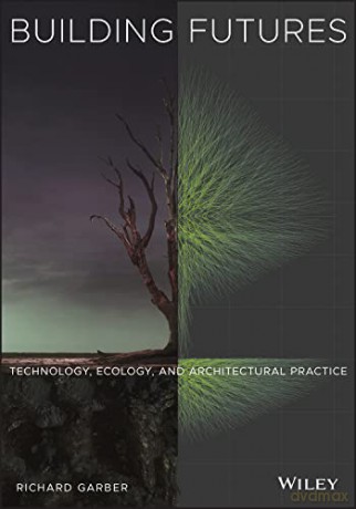 Building Futures Technology Ecology [KSIĄŻKA]