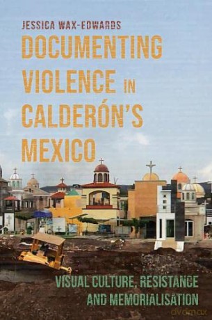Documenting Violence In Calder N's Mexic - Jessica Wax-Edwards [KSIĄŻKA]