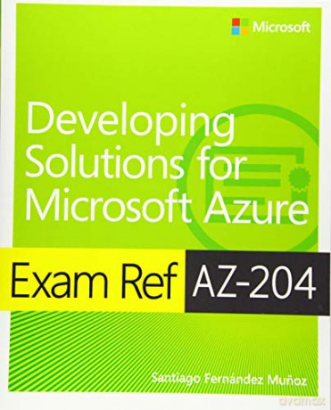 Exam Ref Az204 Developing Solutions For - Santiago Fern Munoz [KSIĄŻKA]