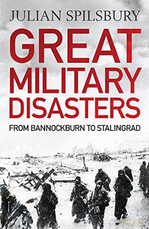 Great Military Disasters - Julian Spilsbury [KSIĄŻKA]