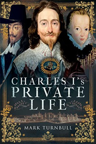 Charles I Private Life - Mark Turnbull [KSIĄŻKA]
