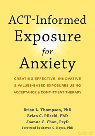 Act-Informed Exposure For Anxiety - Steven C. Hayes Bria [KSIĄŻKA]