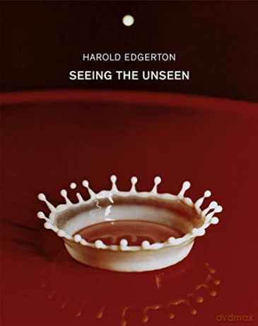 Harold Edgerton Seeing The Unseen - Harold Edgerton [KSIĄŻKA]
