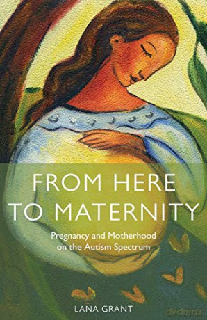 From Here To Maternity/Autism Spectrum - Lana Grant [KSIĄŻKA]