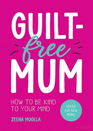 Guilt Free Mum - Zeena Moolla [KSIĄŻKA]