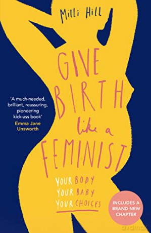 Give Birth Like A Feminist - Milli Hill [KSIĄŻKA]