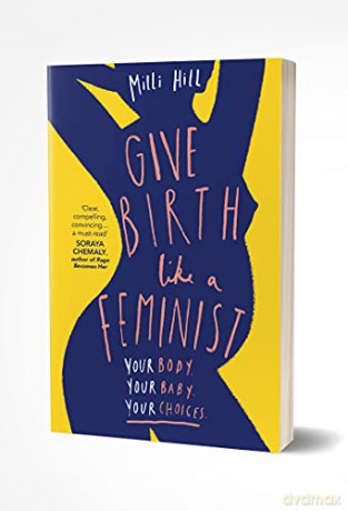 Give Birth Like A Feminist - Milli Hill [KSIĄŻKA]