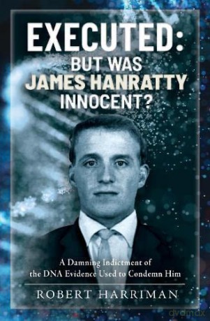 Executed But Was James Hanratty Innocent - Robert Harriman [KSIĄŻKA]