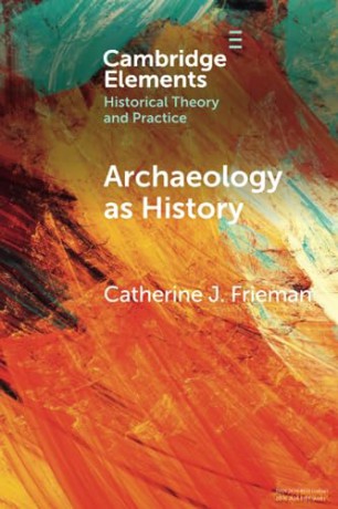 Archaeology As History - Frieman Catherine J [KSIĄŻKA]