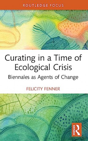 Curating In A Time Of Ecological Crisis - Felicity Fenner [KSIĄŻKA]