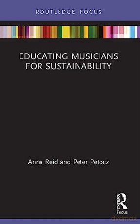 Educating Musicians For Sustainability - Anna Reid [KSIĄŻKA]