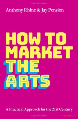 How To Market The Arts [KSIĄŻKA]