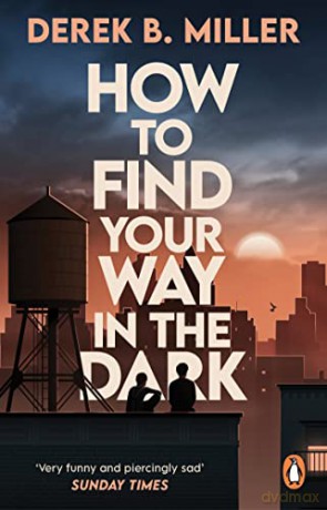 How To Find Your Way In The Dark - Derek B Miller [KSIĄŻKA]
