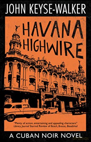 Havana Highwire - John Keyse-Walker [KSIĄŻKA]