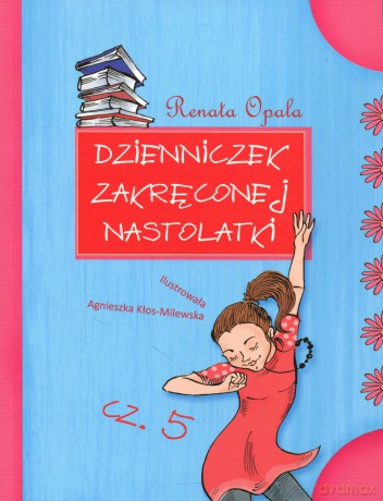 Dzienniczek zakręconej nastolatki cz. 5 - Renata Opala [KSIĄŻKA]