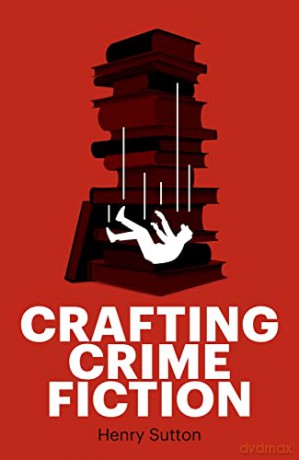Crafting Crime Fiction - Henry Sutton [KSIĄŻKA]