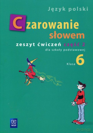 Język polski Czarowanie słowem SP kl.6 ćwiczenia cz.2 - Joanna Majchrzak-Broda, Karolina Kwak, Agnieszka Kania [KSIĄŻKA]