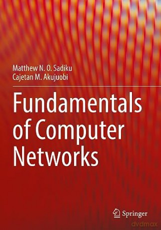 Fundamentals Of Computer Networks - Matthew N. O Sadiku [KSIĄŻKA]