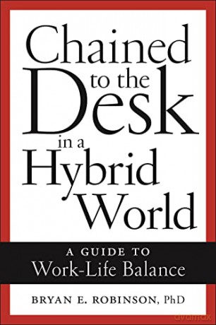 Chained To The Desk In A Hybrid World - Bryan E. Robinson [KSIĄŻKA]